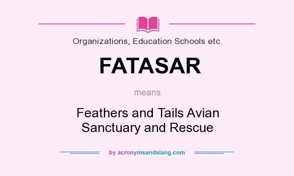 What does FATASAR mean? It stands for Feathers and Tails Avian Sanctuary and Rescue