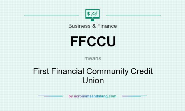 What does FFCCU mean? It stands for First Financial Community Credit Union
