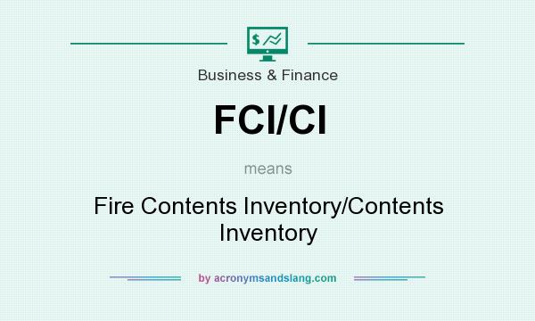 What does FCI/CI mean? It stands for Fire Contents Inventory/Contents Inventory