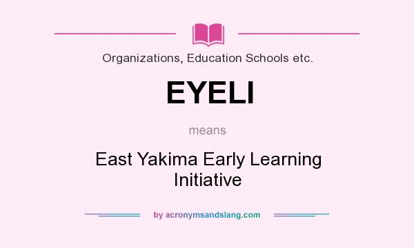 What does EYELI mean? It stands for East Yakima Early Learning Initiative