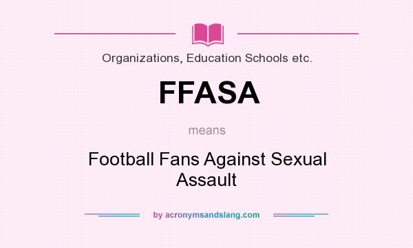 What does FFASA mean? It stands for Football Fans Against Sexual Assault
