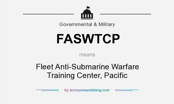 What does FASWTCP mean? It stands for Fleet Anti-Submarine Warfare Training Center, Pacific