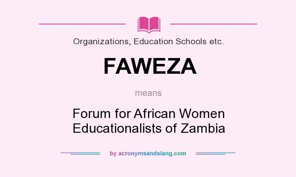 What does FAWEZA mean? It stands for Forum for African Women Educationalists of Zambia