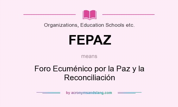 What does FEPAZ mean? It stands for Foro Ecuménico por la Paz y la Reconciliación