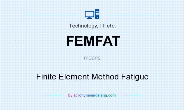 What does FEMFAT mean? It stands for Finite Element Method Fatigue