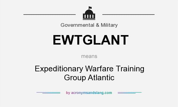 What does EWTGLANT mean? It stands for Expeditionary Warfare Training Group Atlantic
