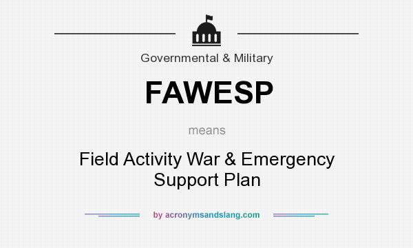 What does FAWESP mean? It stands for Field Activity War & Emergency Support Plan
