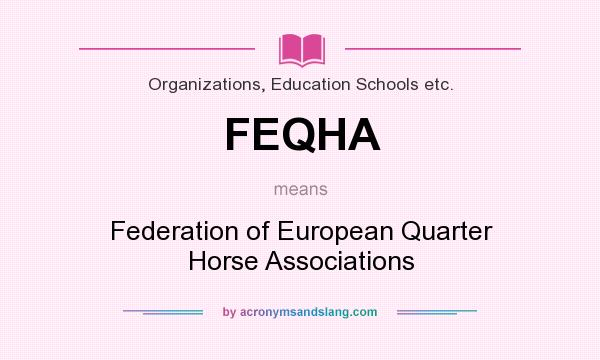 What does FEQHA mean? It stands for Federation of European Quarter Horse Associations