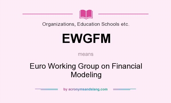 What does EWGFM mean? It stands for Euro Working Group on Financial Modeling