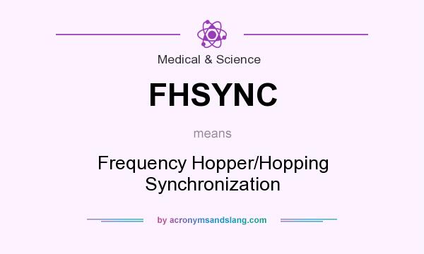 What does FHSYNC mean? It stands for Frequency Hopper/Hopping Synchronization