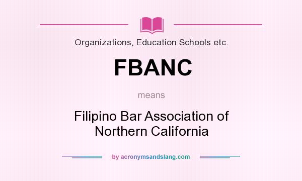 What does FBANC mean? It stands for Filipino Bar Association of Northern California