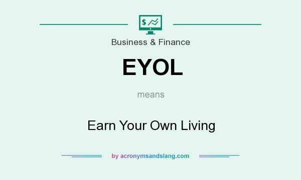 What does EYOL mean? It stands for Earn Your Own Living