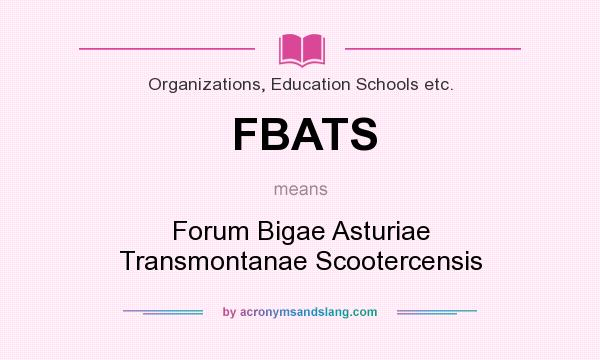 What does FBATS mean? It stands for Forum Bigae Asturiae Transmontanae Scootercensis