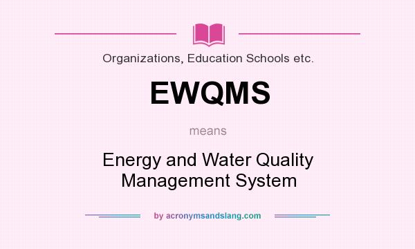What does EWQMS mean? It stands for Energy and Water Quality Management System