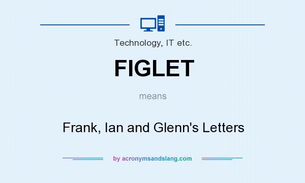What does FIGLET mean? It stands for Frank, Ian and Glenn`s Letters