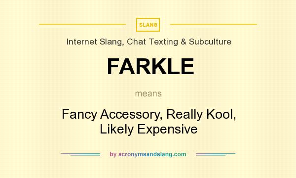 What does FARKLE mean? It stands for Fancy Accessory, Really Kool, Likely Expensive