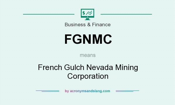 What does FGNMC mean? It stands for French Gulch Nevada Mining Corporation