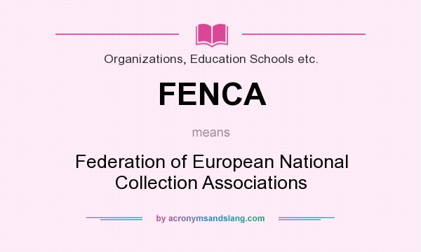 What does FENCA mean? It stands for Federation of European National Collection Associations