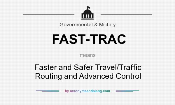 What does FAST-TRAC mean? It stands for Faster and Safer Travel/Traffic Routing and Advanced Control