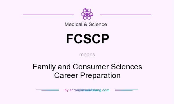 What does FCSCP mean? It stands for Family and Consumer Sciences Career Preparation