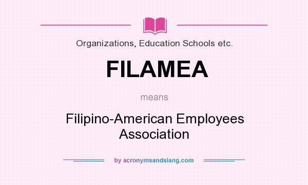 What does FILAMEA mean? It stands for Filipino-American Employees Association