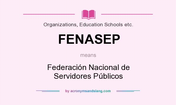 What does FENASEP mean? It stands for Federación Nacional de Servidores Públicos