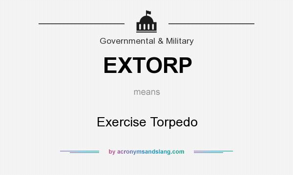 What does EXTORP mean? It stands for Exercise Torpedo