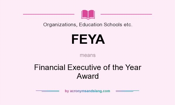 What does FEYA mean? It stands for Financial Executive of the Year Award