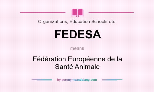 What does FEDESA mean? It stands for Fédération Européenne de la Santé Animale