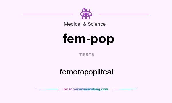 What does fem-pop mean? It stands for femoropopliteal