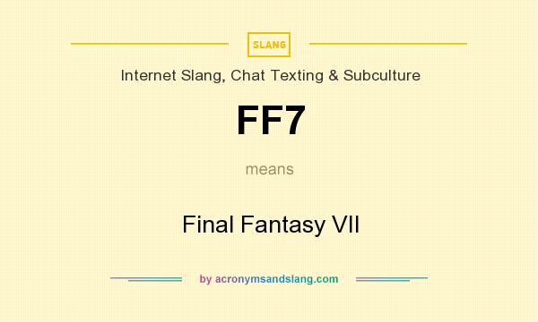 What does FF7 mean? It stands for Final Fantasy VII
