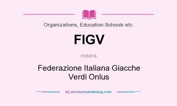What does FIGV mean? It stands for Federazione Italiana Giacche Verdi Onlus