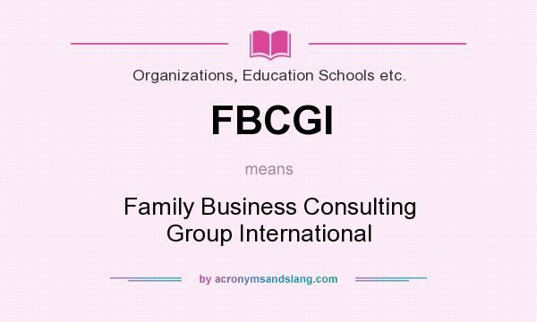 What does FBCGI mean? It stands for Family Business Consulting Group International