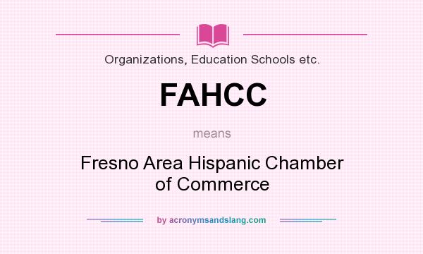 What does FAHCC mean? It stands for Fresno Area Hispanic Chamber of Commerce