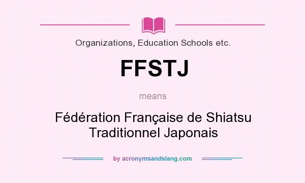 What does FFSTJ mean? It stands for Fédération Française de Shiatsu Traditionnel Japonais