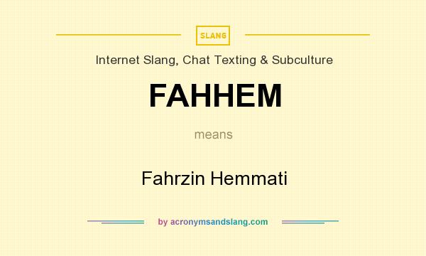 What does FAHHEM mean? It stands for Fahrzin Hemmati