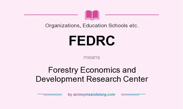 What does FEDRC mean? It stands for Forestry Economics and Development Research Center