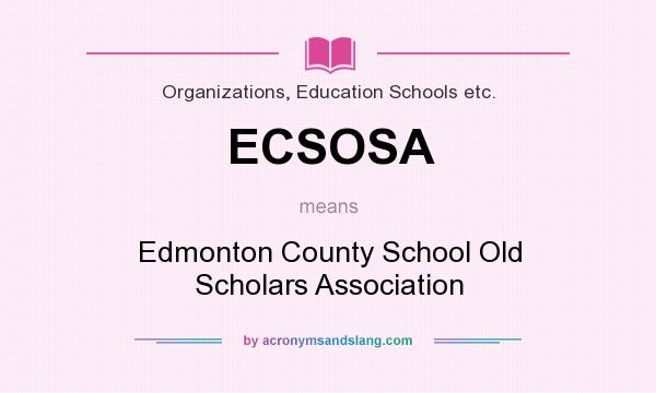 What does ECSOSA mean? It stands for Edmonton County School Old Scholars Association
