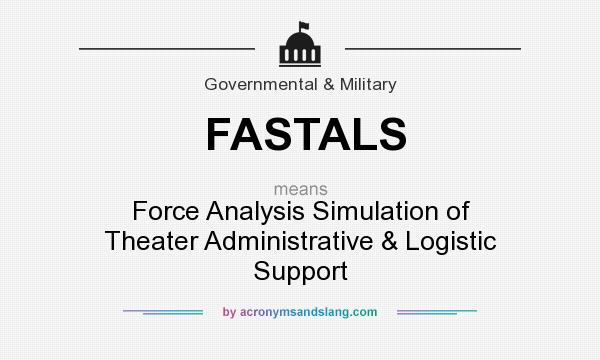 What does FASTALS mean? It stands for Force Analysis Simulation of Theater Administrative & Logistic Support