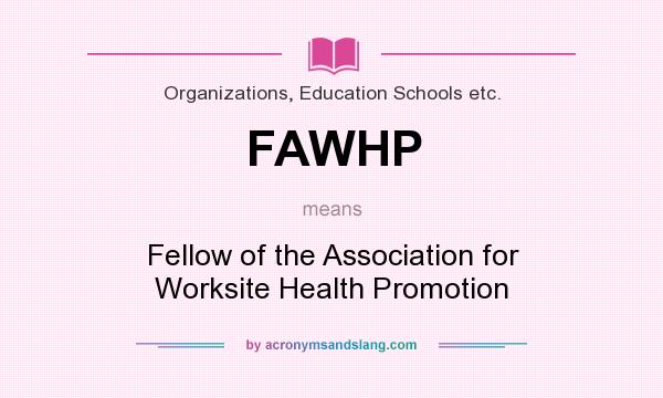 What does FAWHP mean? It stands for Fellow of the Association for Worksite Health Promotion