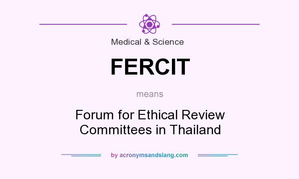 What does FERCIT mean? It stands for Forum for Ethical Review Committees in Thailand