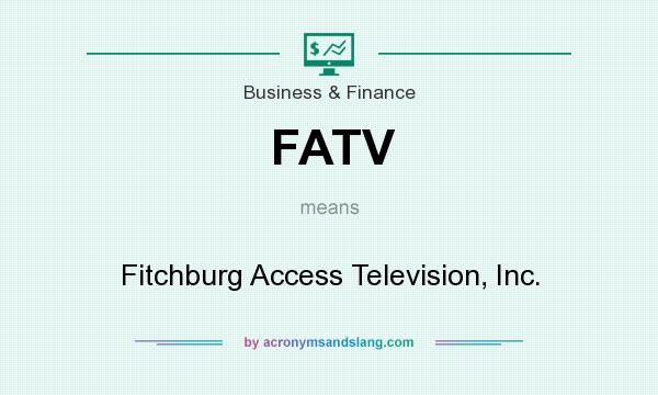 What does FATV mean? It stands for Fitchburg Access Television, Inc.