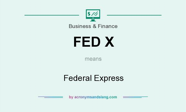 What does FED X mean? It stands for Federal Express