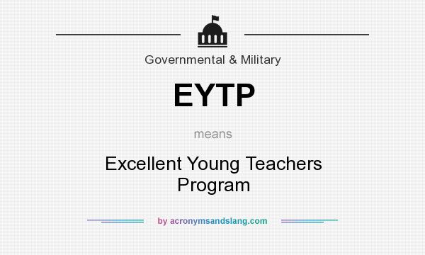 What does EYTP mean? It stands for Excellent Young Teachers Program