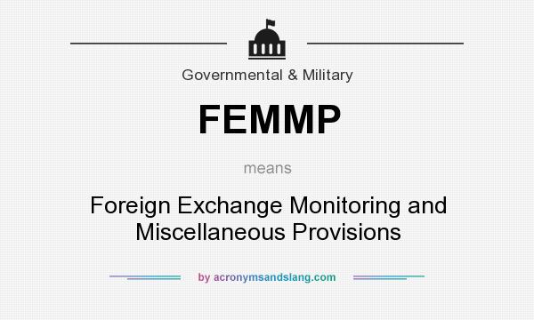 What does FEMMP mean? It stands for Foreign Exchange Monitoring and Miscellaneous Provisions