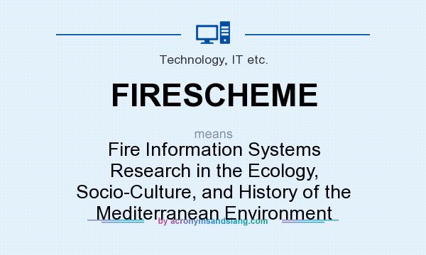 What does FIRESCHEME mean? It stands for Fire Information Systems Research in the Ecology, Socio-Culture, and History of the Mediterranean Environment