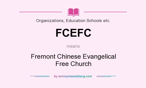 What does FCEFC mean? It stands for Fremont Chinese Evangelical Free Church