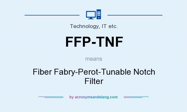 What does FFP-TNF mean? It stands for Fiber Fabry-Perot-Tunable Notch Filter