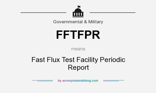 What does FFTFPR mean? It stands for Fast Flux Test Facility Periodic Report