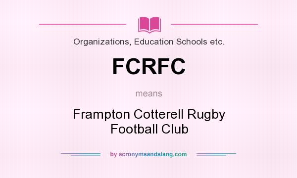 What does FCRFC mean? It stands for Frampton Cotterell Rugby Football Club